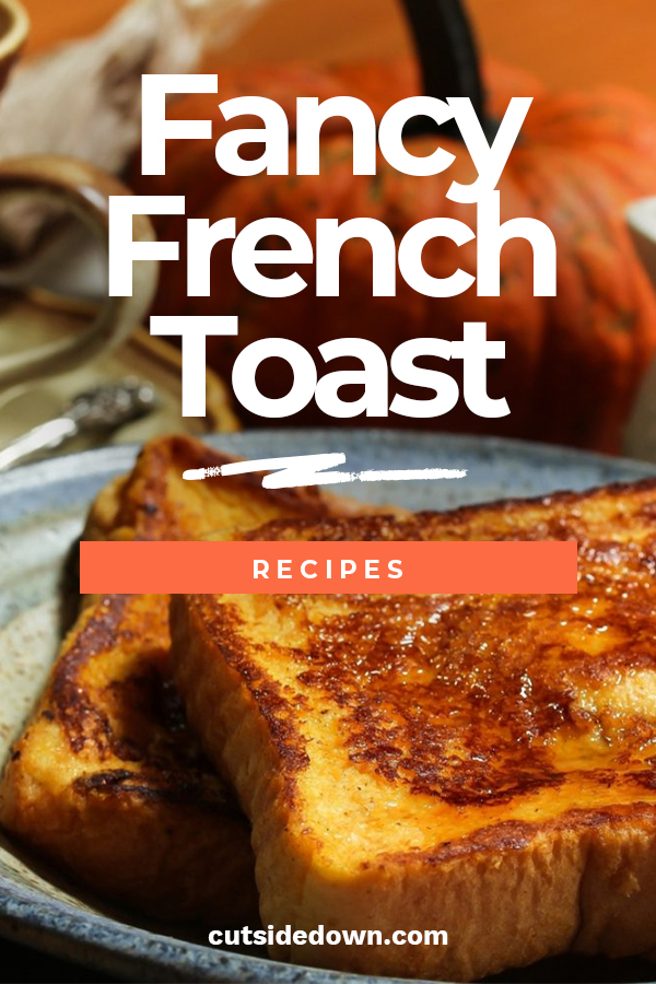 Fancy French Toast Recipes!